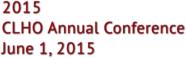 2015 
CLHO Annual Conference
June 1, 2015