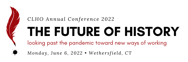 CLHO Annual Conference 2022: The Future of History: Looking Past the Pandemic Toward New Ways of Working